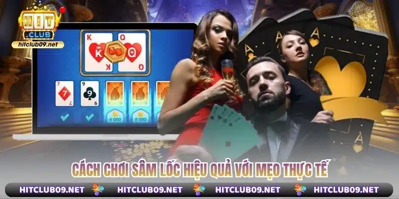 Cách chơi sâm lốc hiệu quả với mẹo thực tế