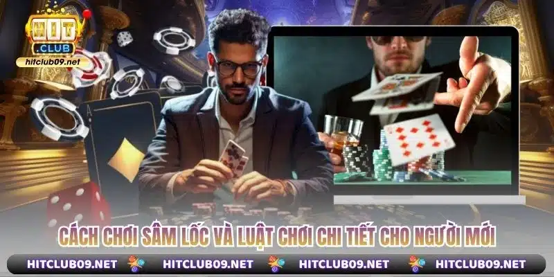 Cách chơi sâm lốc và luật chơi chi tiết cho người mới