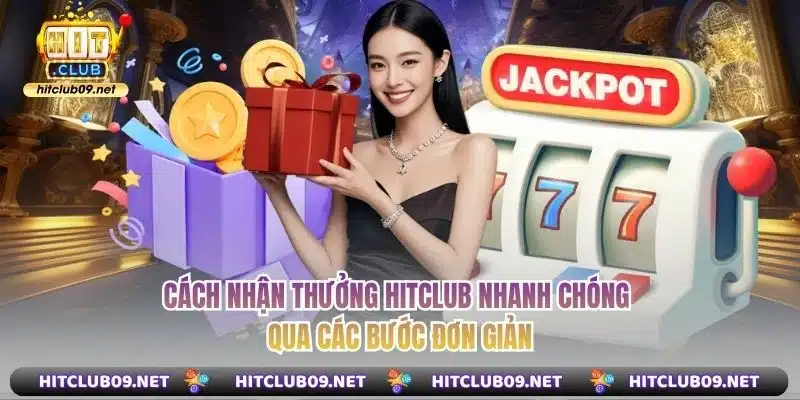 Cách nhận thưởng hitclub nhanh chóng qua các bước đơn giản