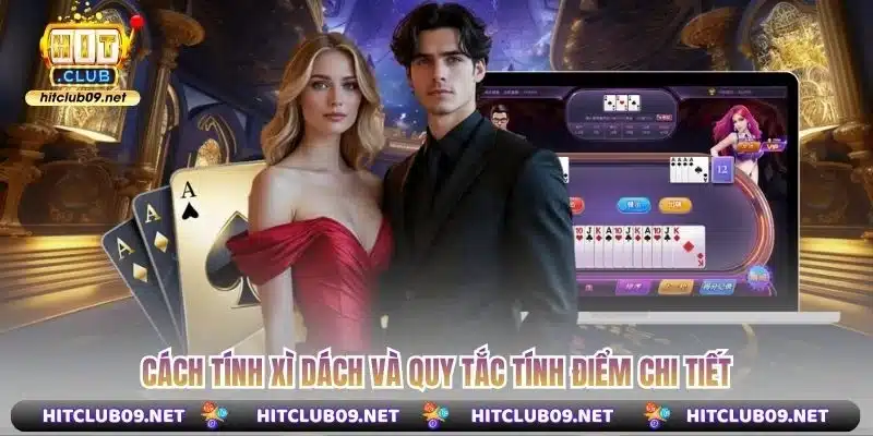 Cách tính Xì Dách và quy tắc tính điểm chi tiết