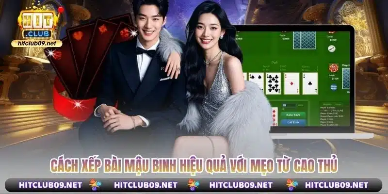 Cách xếp bài Mậu Binh hiệu quả với mẹo từ cao thủ