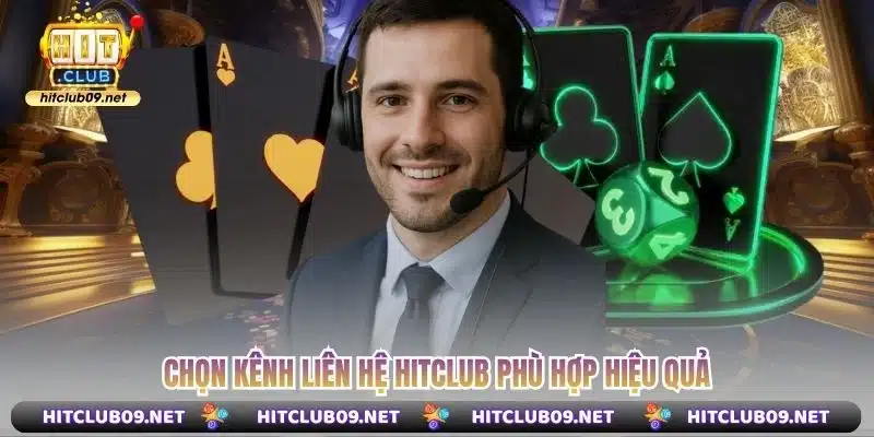 Chọn kênh liên hệ Hitclub phù hợp hiệu quả