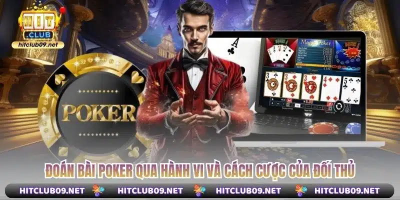 Đoán bài poker qua hành vi và cách cược của đối thủ
