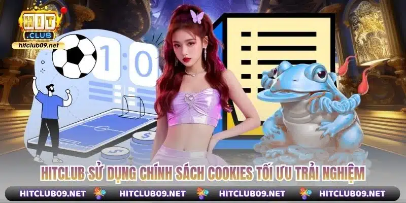 Hitclub sử dụng chính sách cookies tối ưu trải nghiệm