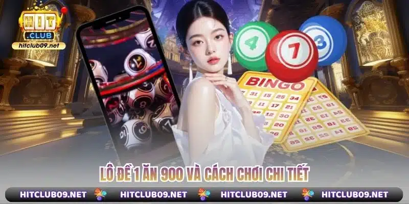 Lô đề 1 ăn 900 và cách chơi chi tiết