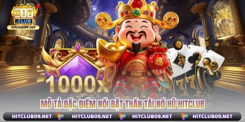 Mô tả đặc điểm nổi bật thần tài nổ hũ Hitclub