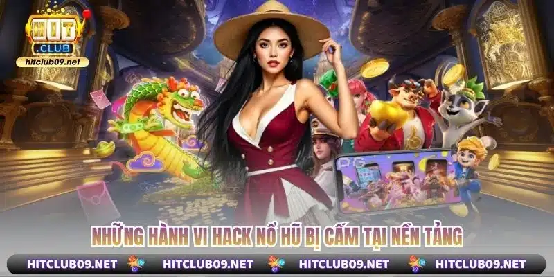 Những hành vi hack nổ hũ bị cấm tại nền tảng