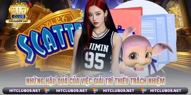 Những hậu quả của việc giải trí thiếu trách nhiệm