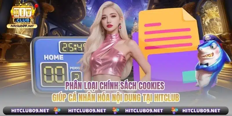 Phân loại chính sách cookies giúp cá nhân hóa nội dung tại Hitclub