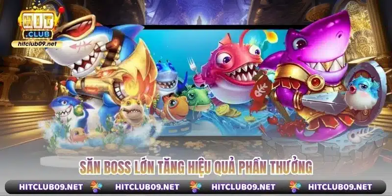 Săn boss lớn tăng hiệu quả phần thưởng