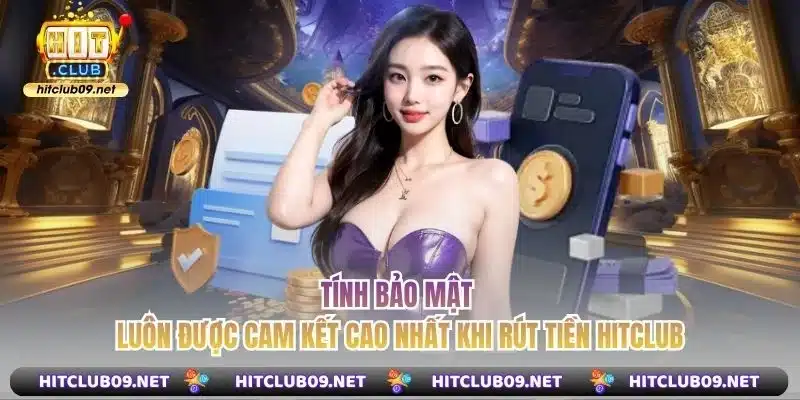 Tính bảo mật luôn được cam kết cao nhất khi rút tiền Hitclub