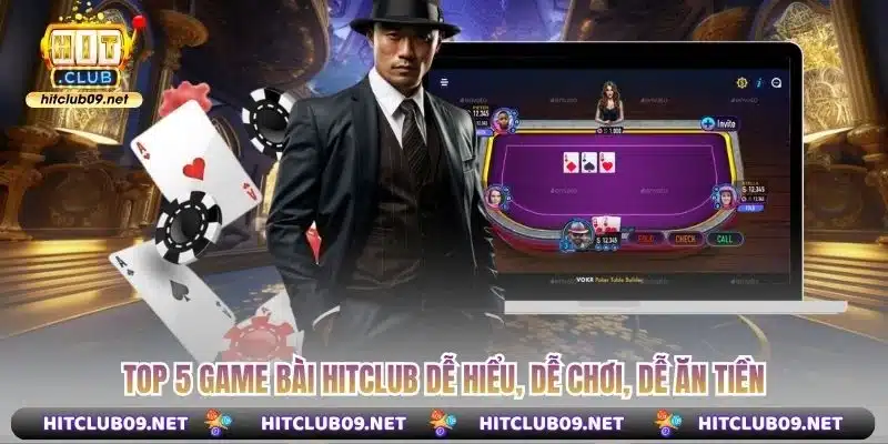 Top 5 game bài Hitclub dễ hiểu, dễ chơi, dễ ăn tiền