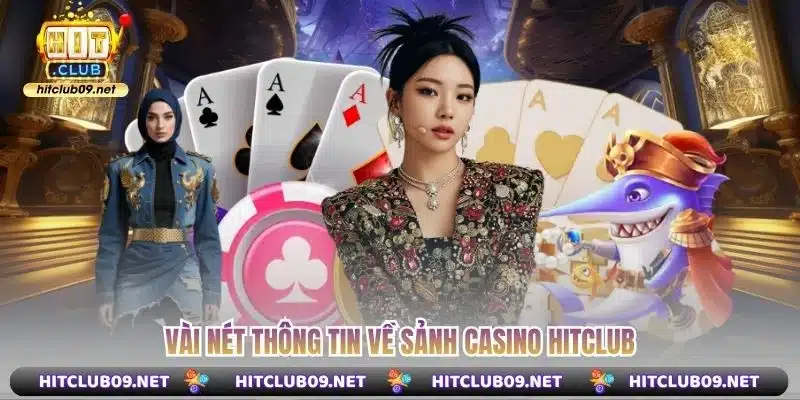 Vài nét thông tin về sảnh casino Hitclub